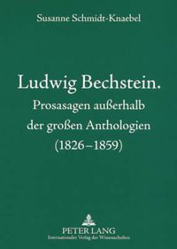 Cover image for Ludwig Bechstein. Prosasagen Ausserhalb Der Grossen Anthologien (1826-1859)