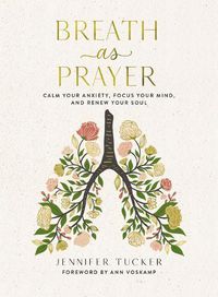 Cover image for Breath as Prayer: Calm Your Anxiety, Focus Your Mind, and Renew Your Soul