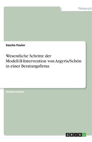 Cover image for Wesentliche Schritte der Modell-II-Intervention von Argyris/Schoen in einer Beratungsfirma