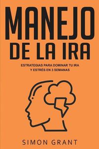 Cover image for Manejo de la ira: Estrategias para dominar tu ira y estres en 3 semanas