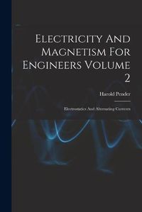 Cover image for Electricity And Magnetism For Engineers Volume 2: Electrostatics And Alternating Currents