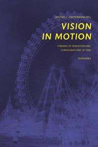 Cover image for Vision in Motion - Streams of Sensation and  Configurations of Time