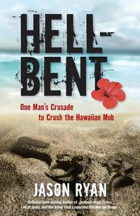 Cover image for Hell-Bent: One Man's Crusade to Crush the Hawaiian Mob