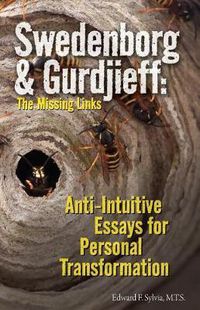 Cover image for Swedenborg & Gurdjieff: The Missing Links: Anti-Intuitive Essays for Personal Transformation