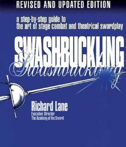 Cover image for Swashbuckling: A Step-by-Step Guide to the Art of Stage Combat & Theatrical Swordplay