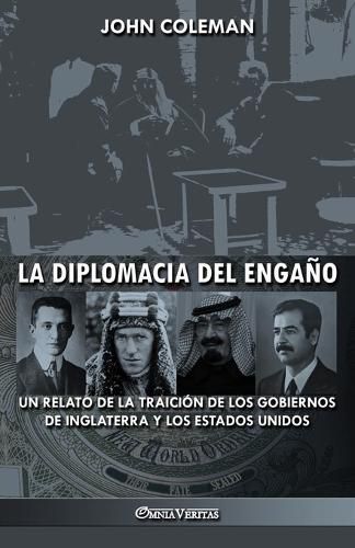 Cover image for La diplomacia del engano: un relato de la traicion de los gobiernos de Inglaterra y los Estados Unidos