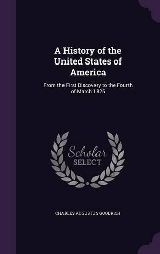 A History of the United States of America: From the First Discovery to the Fourth of March 1825