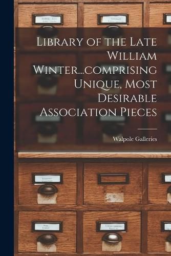 Library of the Late William Winter...comprising Unique, Most Desirable Association Pieces