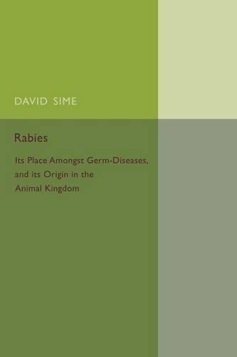 Cover image for Rabies: Its Place amongst Germ-Diseases and its Origin in the Animal Kingdom