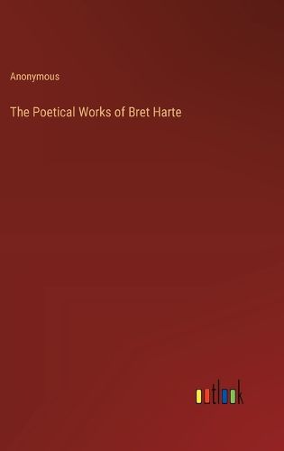 The Poetical Works of Bret Harte