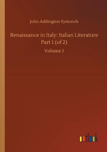 Cover image for Renaissance in Italy: Italian Literature Part 1 (of 2): Volume 1