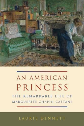 Cover image for An American Princess: the Remarkable Life of Marguerite Chapin Caetani