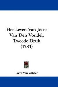 Cover image for Het Leven Van Joost Van Den Vondel, Tweede Druk (1783)