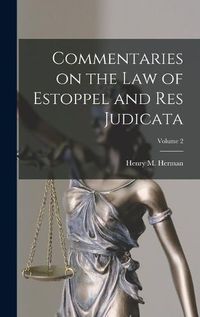 Cover image for Commentaries on the law of Estoppel and res Judicata; Volume 2