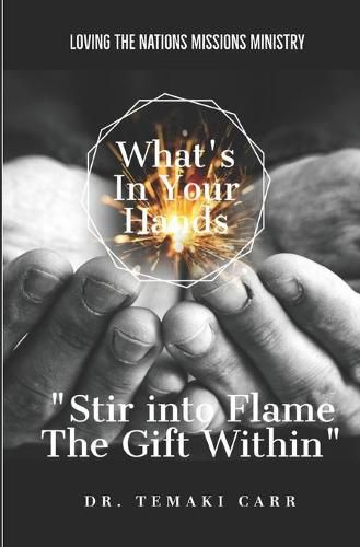 Cover image for What's in Your Hands: Stir into Flame the Gift Within