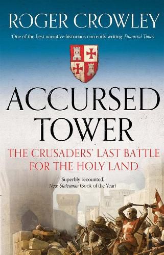 Accursed Tower: The Crusaders' Last Battle for the Holy Land