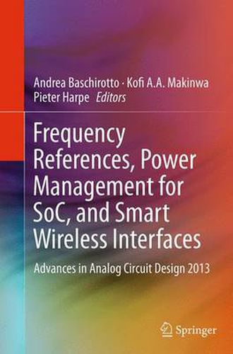 Cover image for Frequency References, Power Management for SoC, and Smart Wireless Interfaces: Advances in Analog Circuit Design 2013