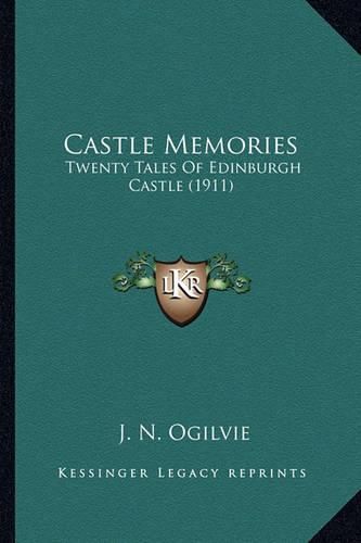 Castle Memories: Twenty Tales of Edinburgh Castle (1911)