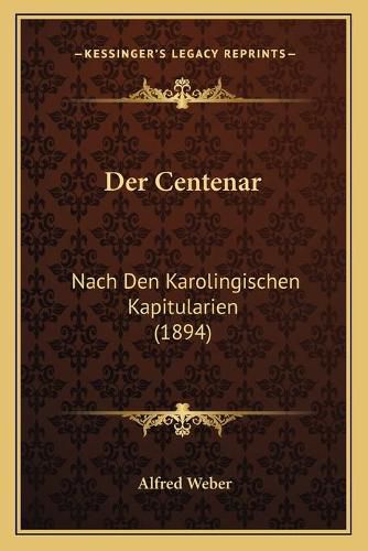 Der Centenar: Nach Den Karolingischen Kapitularien (1894)