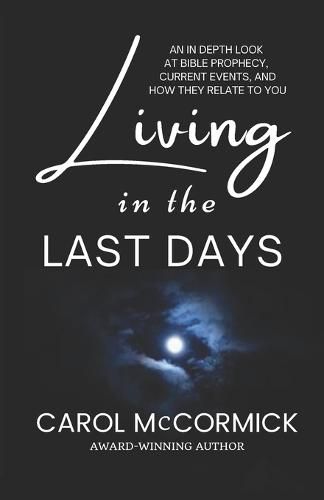 Cover image for Living in the Last Days: An in Depth Look at Bible Prophecy, Current Events, and How They Relate to You