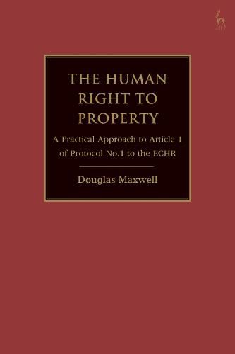 The Human Right to Property: A Practical Approach to Article 1 of Protocol No.1 to the ECHR