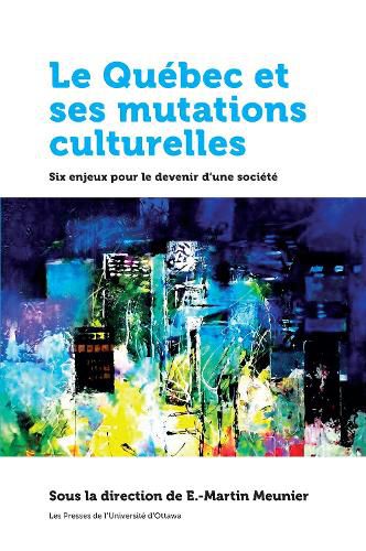 Cover image for Le Quebec et ses mutations culturelles: Six enjeux pour le devenir d'une societe