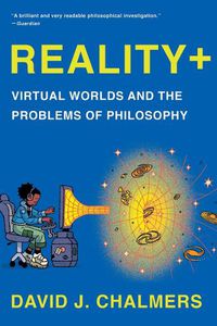 Cover image for Reality+: Virtual Worlds and the Problems of Philosophy