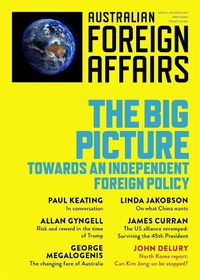 Cover image for The Big Picture: Towards an Independent Foreign Policy: Australian Foreign Affairs Issue 1