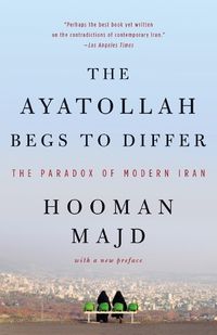 Cover image for The Ayatollah Begs to Differ: The Paradox of Modern Iran