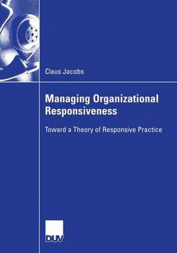 Cover image for Managing Organizational Responsiveness: Toward a Theory of Responsive Practice