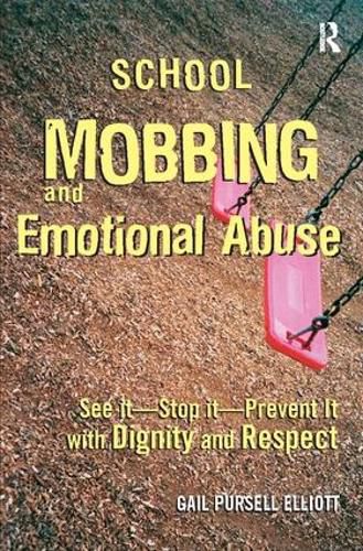 Cover image for School Mobbing and Emotional Abuse: See it - Stop it - Prevent it with Dignity and Respect