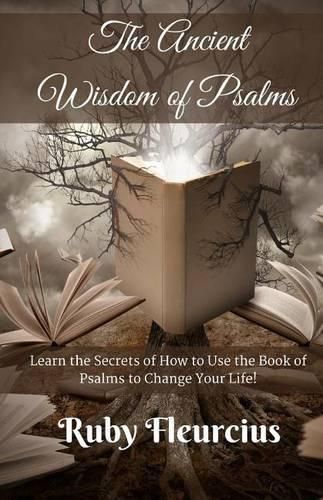 Cover image for The Ancient Wisdom of Psalms: Learn the Secrets of How to Use the Book of Psalms to Change Your Life!