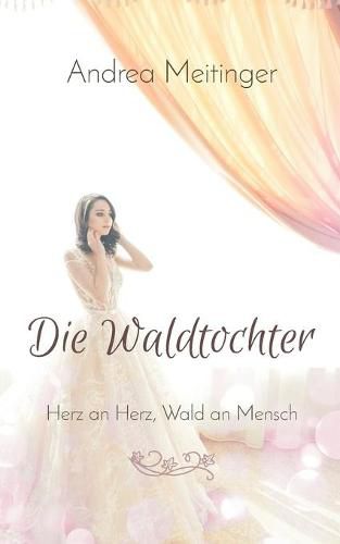 Cover image for Die Waldtochter: Herz an Herz, Wald an Mensch