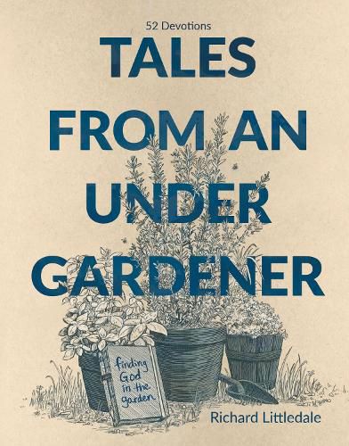 Cover image for Tales from an Under-Gardener: Finding God in the Garden - 52 Devotions