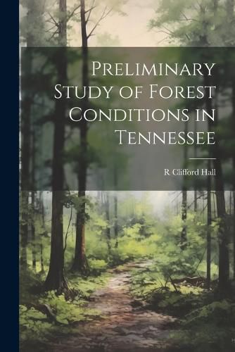 Cover image for Preliminary Study of Forest Conditions in Tennessee