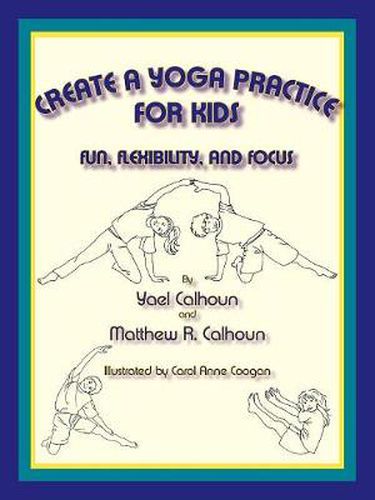 Create a Yoga Practice for Kids: Fun, Flexibility and Focus