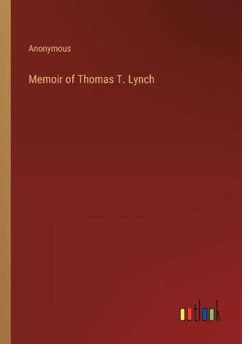 Memoir of Thomas T. Lynch