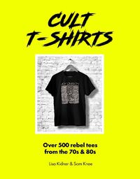 Cover image for Cult T-Shirts: Over 500 rebel tees from the 70s and 80s