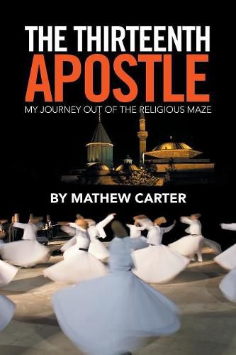 Cover image for The Thirteenth Apostle: My Journey Out of the Religious Maze