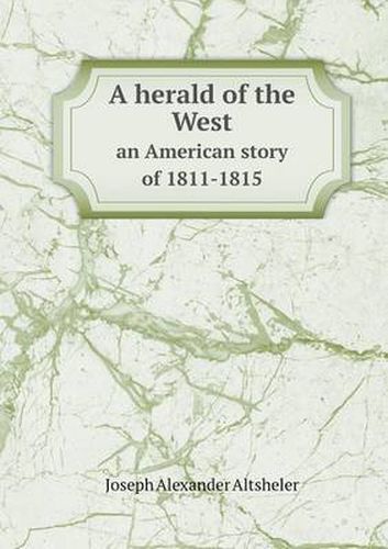 Cover image for A herald of the West an American story of 1811-1815