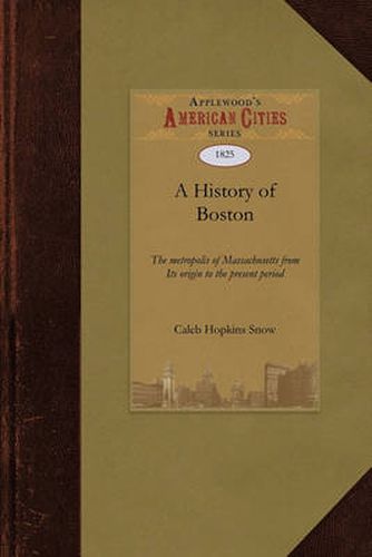 Cover image for History of Boston: The Metropolis of Massachusetts from Its Origin to the Present Period