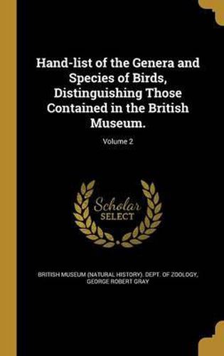 Hand-List of the Genera and Species of Birds, Distinguishing Those Contained in the British Museum.; Volume 2