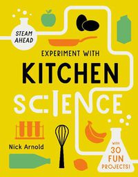 Cover image for Experiment with Kitchen Science: Fun projects to try at home