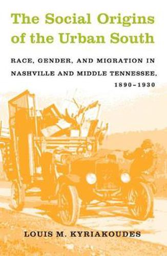 Cover image for The Social Origins of the Urban South: Race, Gender, and Migration in Nashville and Middle Tennessee, 1890-1930