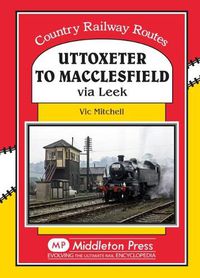 Cover image for Uttoxeter to Macclesfield: Via Leek