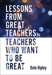 Cover image for Lessons from Great Teachers to Teachers Who Want to Be Great