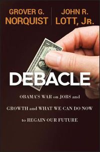 Cover image for Debacle: Obama's War on Jobs and Growth and What We Can Do Now to Regain Our Future