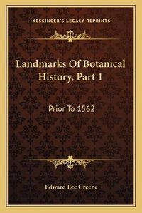 Cover image for Landmarks of Botanical History, Part 1: Prior to 1562: A Study of Certain Epochs in the Development of the Science of Botany (1909)