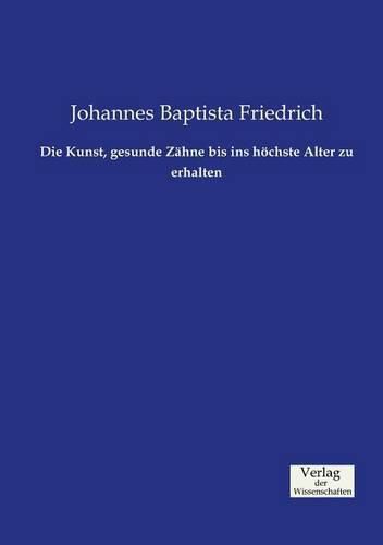 Cover image for Die Kunst, gesunde Zahne bis ins hoechste Alter zu erhalten