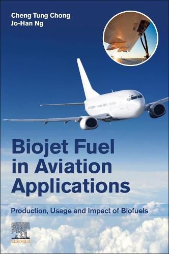 Cover image for Biojet Fuel in Aviation Applications: Production, Usage and Impact of Biofuels